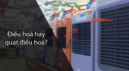 Nên mua điều hòa hay quạt điều hòa?